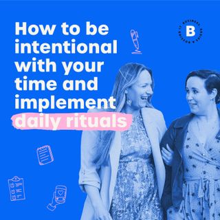 How to be intentional with your time and implement daily rituals