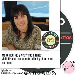 Maite Rodrigo y Activismo autista: visibilización de la maternidad y el autismo en redes @BesitosMama @Activismoautist