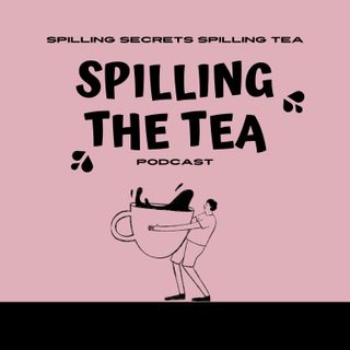 Spilling the Tea