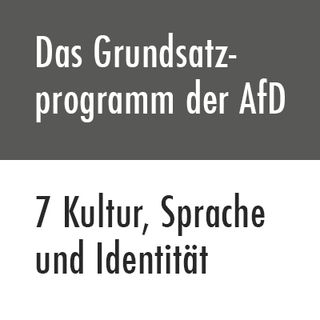Das Grundsatzprogramm der AfD - 7 Kultur, Sprache und Identität