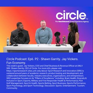 Circle Podcast_ Ep6. P2 - Shawn Garrity. Jay Vickers. Fun Economy.