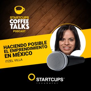 Haciendo Posible el Emprendimiento en México | COFFEE TALKS con Izel Villa