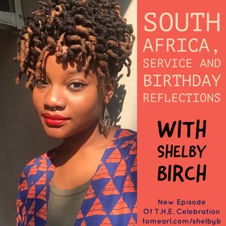 South Africa, Service and Birthday Reflections with Shelby Birch