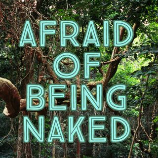 Afraid of Being Naked