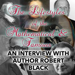 72: The Lifestyles of the Mathematical and Famous (an Interview with Author Robert Black)