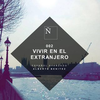 002 Vivir en el extranjero - Español avanzado