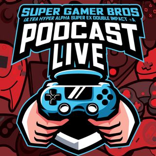 The Super Gamer Bros Podcast Live