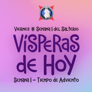 VISPERAS DE HOY: 2 DE DICIEMBRE ♱ Camino Neocatecumenal