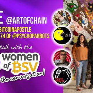 47. Jesse Hart - ArtofChain with Bitcoin Apostle and Psycho Parrots - conversation #47 withn the Women of BSV 11th june 2022