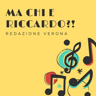 #Verona Ma chi è Riccardo?!