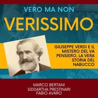 Giuseppe Verdi: il mistero del Va Pensiero e la vera storia del Nabucco