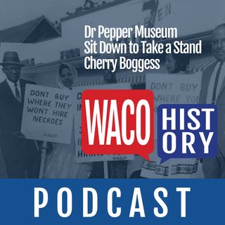 Waco History Podcast LIVE: Dr. Pepper Museum - Sit Down to Take a Stand with Cherry Boggess