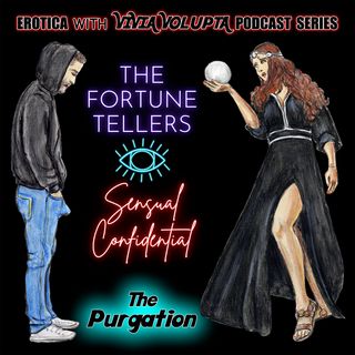 The Purgation - Episode 1 of The Fortune Tellers Sensual Confidential - Erotica
