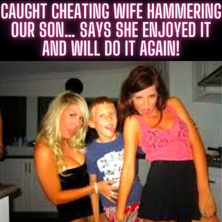 Caught Cheating Wife Hammering Our SON… Says She Enjoyed It And Will DO IT AGAIN!