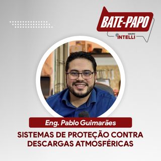 Episódio 07 - "Sistemas de Proteção contra Descargas Atmosféricas" com o Eng. Pablo Guimarães