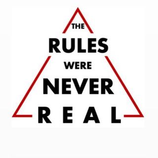The Rules Were Never Real