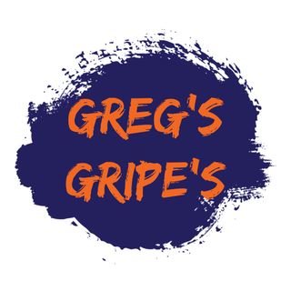Greg’s Gripes