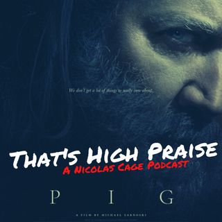 Pig (2021) | That's High Praise: A Nicolas Cage Podcast