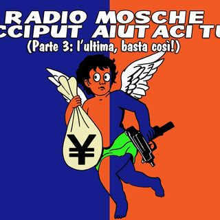 Radio Mosche - Puntata 30 - Cicciput Aiutaci Tu! (PARTE 3)