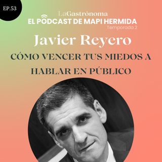 53. Cómo vencer tus miedos a hablar en público con Javier Reyero