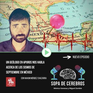 Sopa de cerebros | Un geólogo en apuros nos habla acerca de los sismos de septiembre en México