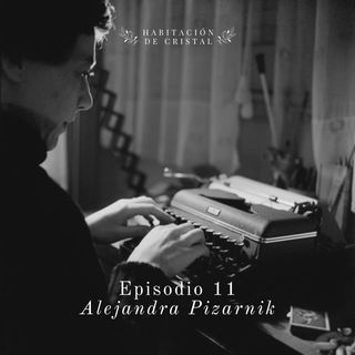 Episodio 11: Homenaje a Alejandra Pizarnik