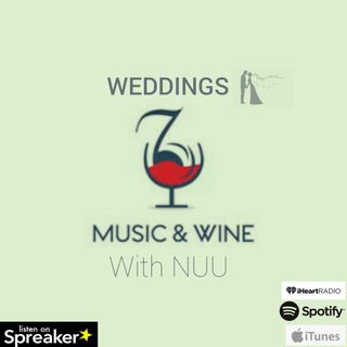 Weddings Music and Wine With Nuu Episode 2