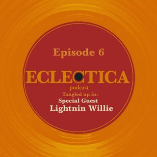 Episode 6: Tangled up in Special Guest: Lightnin Willie