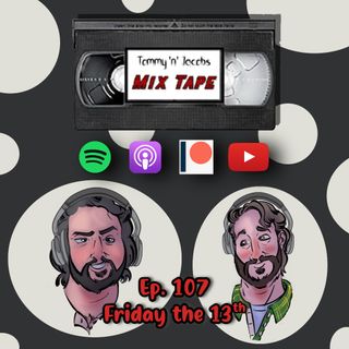 Ep 107 - Friday the 13th