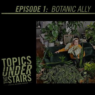 Ep.001 Botanic Ally