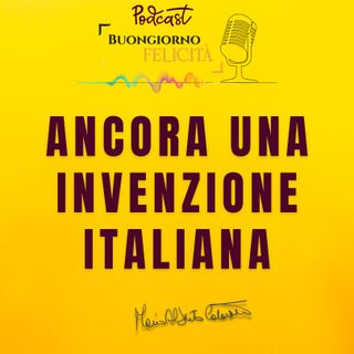 #1303 - Ancora una invenzione italiana | Buongiorno Felicità