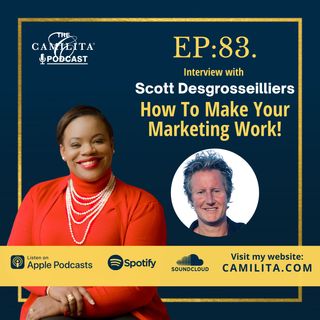 83: Scott Desgrosseilliers | How to Make Your Marketing Work!