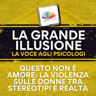 Questo non amore: la violenza sulle donne tra stereotipi e realtà | La Grande Illusione 9
