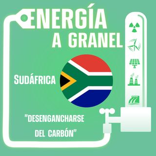 "Desengancharse del carbón", Sudáfrica. ENERGÍA NÓMADA #23