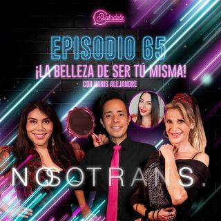 Ep 65 ¡La belleza de ser tú misma! Con Nanis