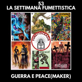 53 - La Settimana Fumettistica - Guerra e Peace(maker)
