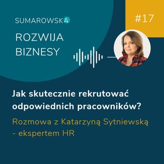 #17 Nowoczesna i skuteczna rekrutacja - Katarzyna Sytniewska