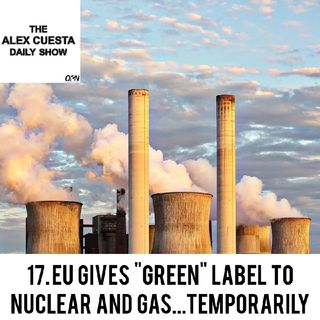 [Daily Show] 17. EU Gives "Green" Label to Nuclear and Gas...Temporarily
