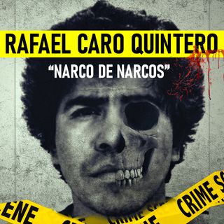 Rafael Caro Quintero | El Narco De Narcos