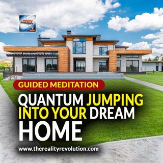 Guided Meditation Quantum Jumping Into Your Dream Home