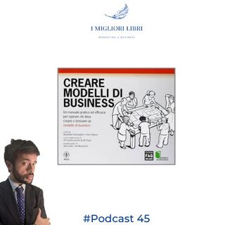 Episodio 45 "Costruire modelli di Business" di A. Osterwalder- I Migliori Libri -  Marketing & Business