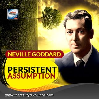 Neville Goddard Persistent Assumption (w/ commentary)