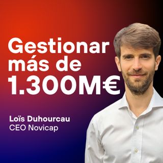 Abandonar M&A para ser CEO de una fintech con Loïs Duhourcau de Novicap