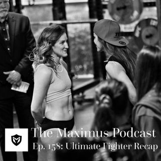 The Maximus Podcast Ep. 158 - Ultimate Fighter Recap