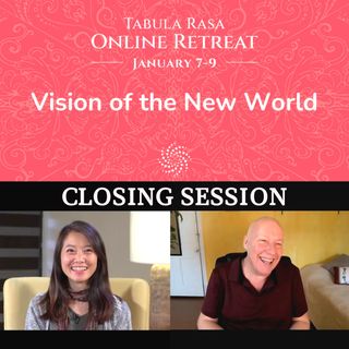 Closing Session - Vision of the New World - Tabula Rasa January 2022 Online Retreat with David Hoffmeister and Frances Xu