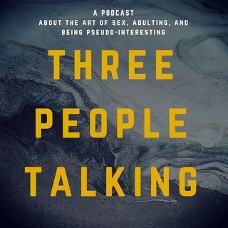 Three People Talking Podcast