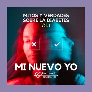 EP1 - Mitos y Verdades Sobre la Diabetes VOL1