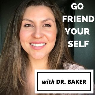 Go Friend Your Self with Dr. Baker