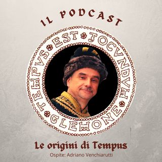 Le origini di Tempus - Ospite: Adriano Venchiarutti