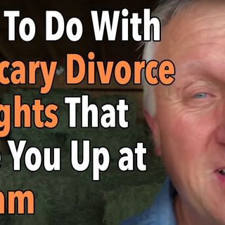What To Do With The Scary Divorce Thoughts That Wake You Up at 3_00am
